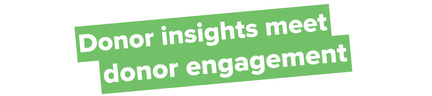 Donor insights meet donor engagement